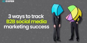 Measure the Success of B2B Social Media Marketing